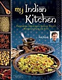 My Indian Kitchen: Preparing Delicious Indian Meals Without Fear or Fuss (Hardcover)