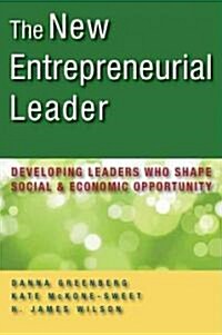 The New Entrepreneurial Leader: Developing Leaders Who Shape Social and Economic Opportunity (Hardcover)