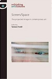 Screen/Space : The Projected Image in Contemporary Art (Hardcover)