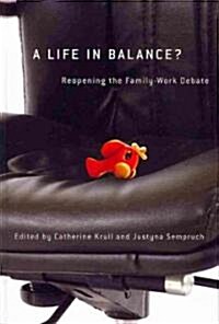 A Life in Balance?: Reopening the Family-Work Debate (Hardcover)