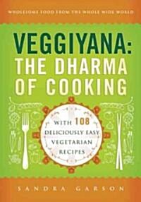 Veggiyana: The Dharma of Cooking: With 108 Deliciously Easy Vegetarian Recipes (Paperback)