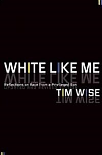 White Like Me: Reflections on Race from a Privileged Son (Paperback, 3, Revised)