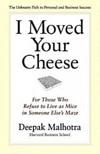 I Moved Your Cheese: For Those Who Refuse to Live as Mice in Someone Elses Maze (Hardcover)