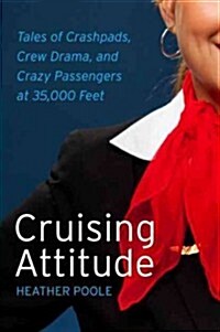 [중고] Cruising Attitude: Tales of Crashpads, Crew Drama, and Crazy Passengers at 35,000 Feet (Paperback)