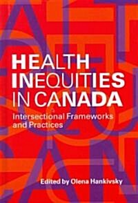 Health Inequities in Canada: Intersectional Frameworks and Practices (Hardcover)