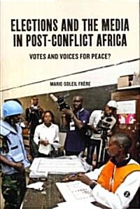 Elections and the Media in Post-conflict Africa : Votes and Voices for Peace? (Paperback)