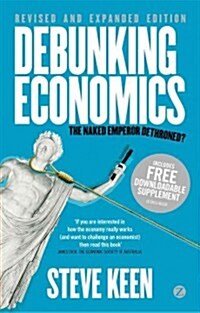 Debunking Economics : The Naked Emperor Dethroned? (Paperback, Revised and Expanded Edition)