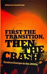 First the Transition, Then the Crash : Eastern Europe in the 2000s (Hardcover)