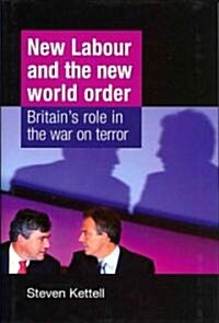 New Labour and the New World Order : Britains Role in the War on Terror (Hardcover)