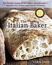 The Italian Baker, Revised: The Classic Tastes of the Italian Countryside--Its Breads, Pizza, Focaccia, Cakes, Pastries, and Cookies [A Baking Boo (Hardcover, Revised)