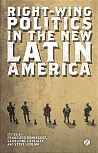 Right-wing Politics in the New Latin America : Reaction and Revolt (Paperback)