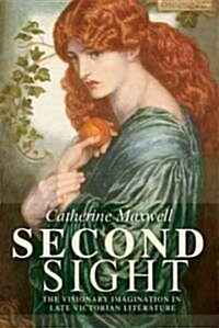 Second Sight : The Visionary Imagination in Late Victorian Literature (Paperback)
