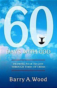 60 Days with God: Drawing Near to God Through Times of Crisis (Paperback)