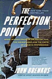 The Perfection Point: Sport Science Predicts the Fastest Man, the Highest Jump, and the Limits of Athletic Performance (Paperback)