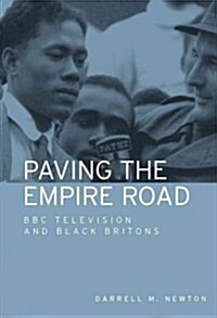 Paving the Empire Road : BBC Television and Black Britons (Hardcover)