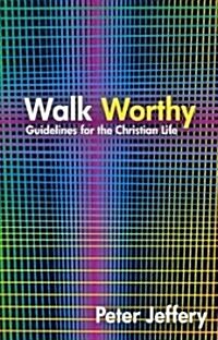 Walk Worthy : Guidelines for the Christian Faith (Paperback)