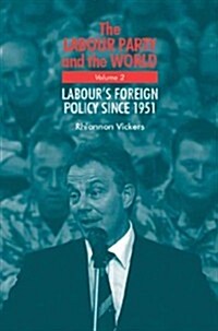 The Labour Party and the World, Volume 2 : Labours Foreign Policy Since 1951 (Hardcover)