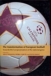 The Transformation of European Football : Towards the Europeanisation of the National Game (Hardcover)