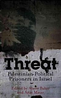 Threat : Palestinian Political Prisoners in Israel (Hardcover)