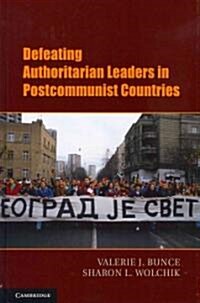 Defeating Authoritarian Leaders in Postcommunist Countries (Hardcover)