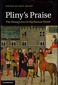 Plinys Praise : The Panegyricus in the Roman World (Hardcover)