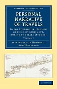 Personal Narrative of Travels to the Equinoctial Regions of the New Continent : During the Years 1799–1804 (Paperback)