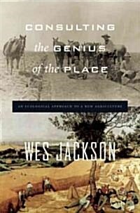 Consulting the Genius of the Place: An Ecological Approach to a New Agriculture (Paperback)