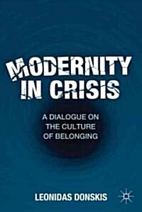 Modernity in Crisis : A Dialogue on the Culture of Belonging (Hardcover)