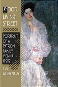 Good Living Street: Portrait of a Patron Family, Vienna 1900 (Hardcover, Deckle Edge)