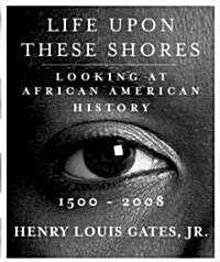 Life Upon These Shores: Looking at African American History, 1513-2008 (Hardcover)
