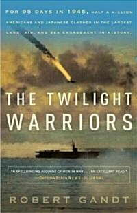 The Twilight Warriors: The Deadliest Naval Battle of World War II and the Men Who Fought It (Paperback)