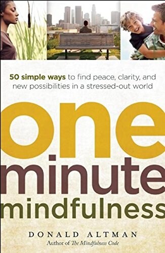 One-Minute Mindfulness: 50 Simple Ways to Find Peace, Clarity, and New Possibilities in a Stressed-Out World (Paperback)
