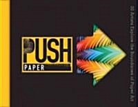 Push Paper: 30 Artists Explore the Boundaries of Paper Art (Hardcover)