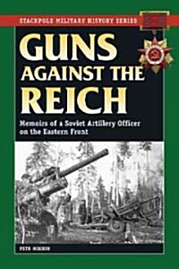 Guns Against the Reich: Memoirs of a Soviet Artillery Officer on the Eastern Front (Paperback)