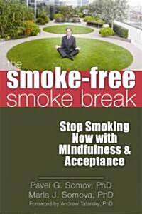 The Smoke-Free Smoke Break: Stop Smoking Now with Mindfulness & Acceptance (Paperback)