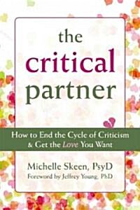 The Critical Partner: How to End the Cycle of Criticism & Get the Love You Want (Paperback)