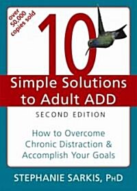 10 Simple Solutions to Adult ADD: How to Overcome Chronic Distraction & Accomplish Your Goals (Paperback, 2)
