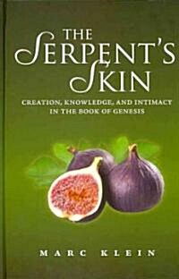 The Serpents Skin: Creation, Knowledge, and Intimacy in the Book of Genesis (Hardcover)