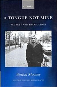 A Tongue Not Mine : Beckett and Translation (Hardcover)