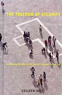 The Freedom of Security: Governing Canada in the Age of Counter-Terrorism (Hardcover)