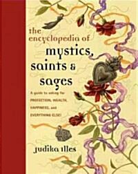 Encyclopedia of Mystics, Saints & Sages: A Guide to Asking for Protection, Wealth, Happiness, and Everything Else! (Hardcover, New)