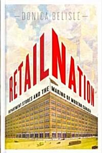 Retail Nation: Department Stores and the Making of Modern Canada (Hardcover)