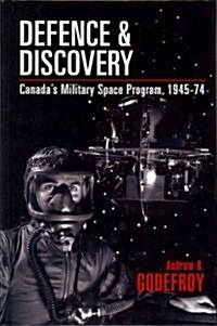 Defence and Discovery: Canadas Military Space Program, 1945-74 (Hardcover)