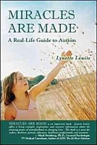 Miracles Are Made: A Real-Life Guide to Autism (Paperback)