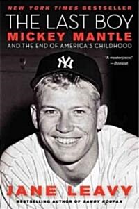 The Last Boy: Mickey Mantle and the End of Americas Childhood (Paperback)