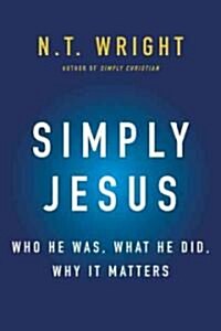 [중고] Simply Jesus: A New Vision of Who He Was, What He Did, and Why He Matters (Hardcover)