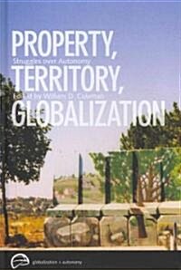 Property, Territory, Globalization: Struggles Over Autonomy (Hardcover)