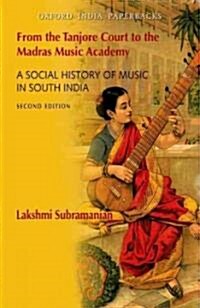 From the Tanjore Court to the Madras Music Academy: A Social History of Music in South India (Paperback, 2)