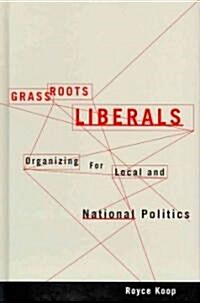 Grassroots Liberals: Organizing for Local and National Politics (Hardcover)