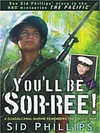 Youll Be Sor-Ree!: A Guadalcanal Marine Remembers the Pacific War (MP3 CD)